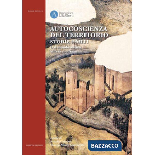 Autocoscienza del territorio. Storie e miti. Dal mondo antico all'età moderna