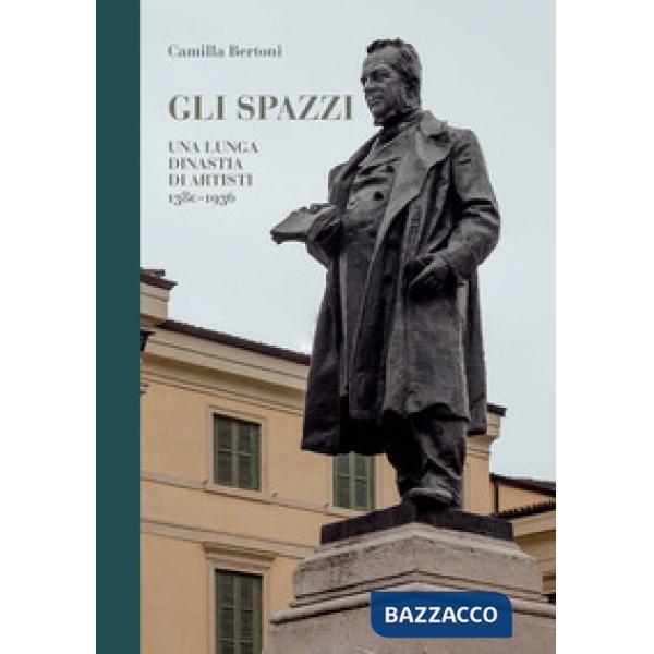 Spazzi, una lunga dinastia di artisti. 1380-1936. Ediz. illustrata (Gli)