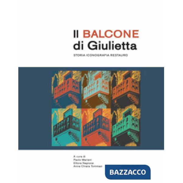 Balcone di Giulietta. Storia, iconografia, restauro (Il)
