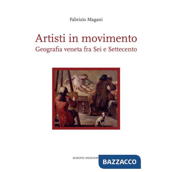 Artisti in movimento. Geografia veneta fra Sei e Settecento