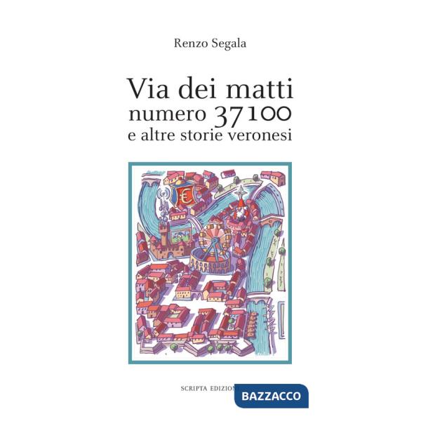 Via dei matti numero 37100 e altre storie veronesi