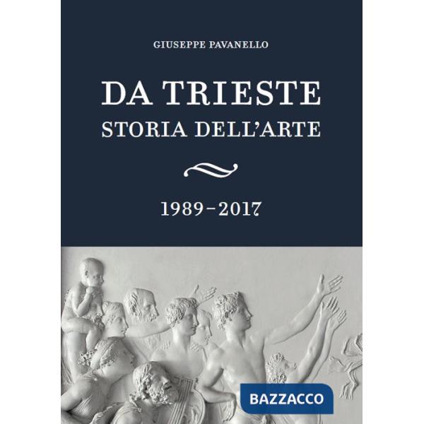 Da Trieste. Storia dell'arte. 1989-2017