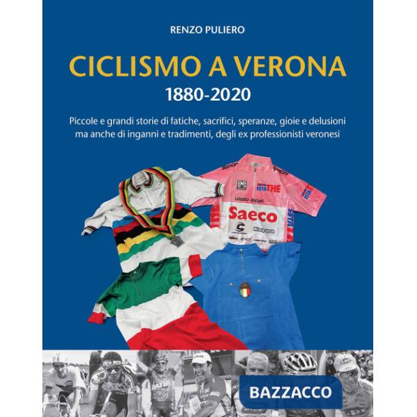 Ciclismo a Verona 1880-2020. Piccole e grandi storie di fatiche, sacrifici, speranze, gioie e delusioni, ma anche di inganni e t