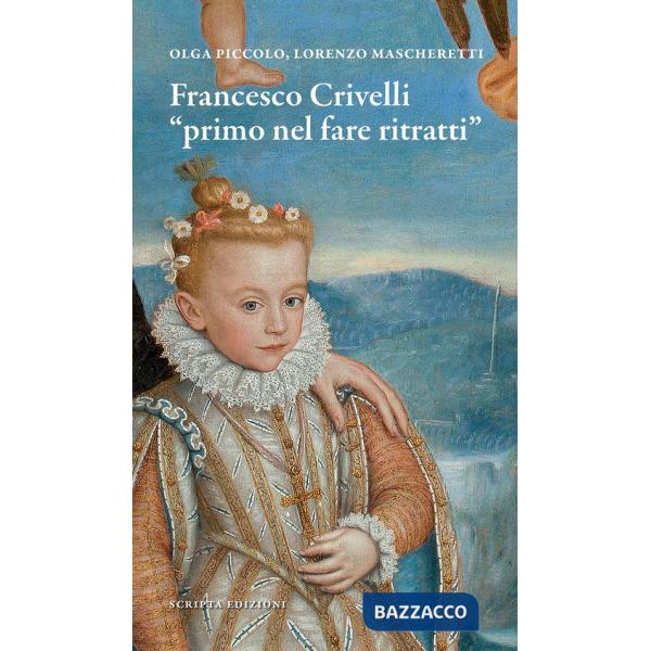 Francesco Crivelli. «Primo nel fare ritratti»