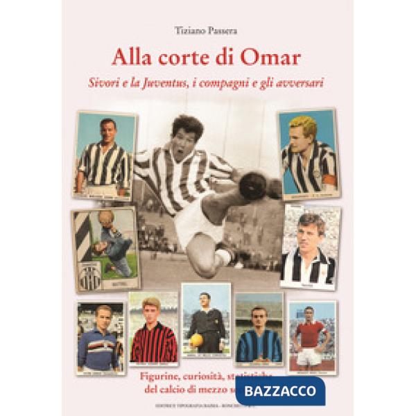 Alla corte di Omar. Sivori e la Juventus, i compagni e gli avversari. Figurine, 