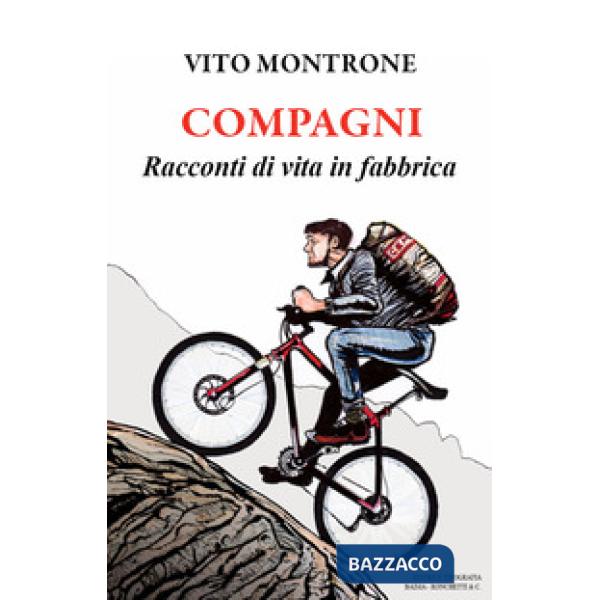 Compagni. Racconti di vita in fabbrica