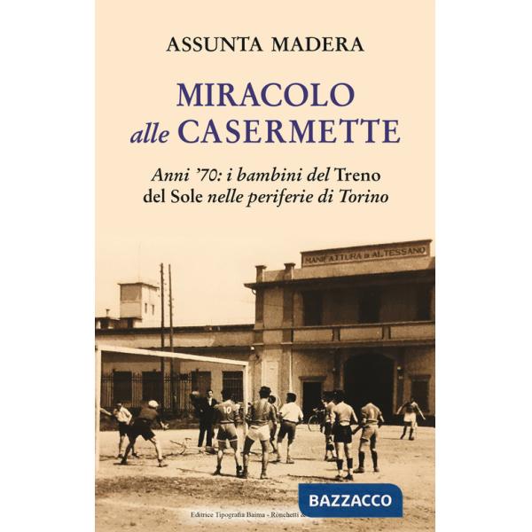 Miracolo alle Casermette. Anni '70: i bambini del Treno del Sole nelle periferie di Torino