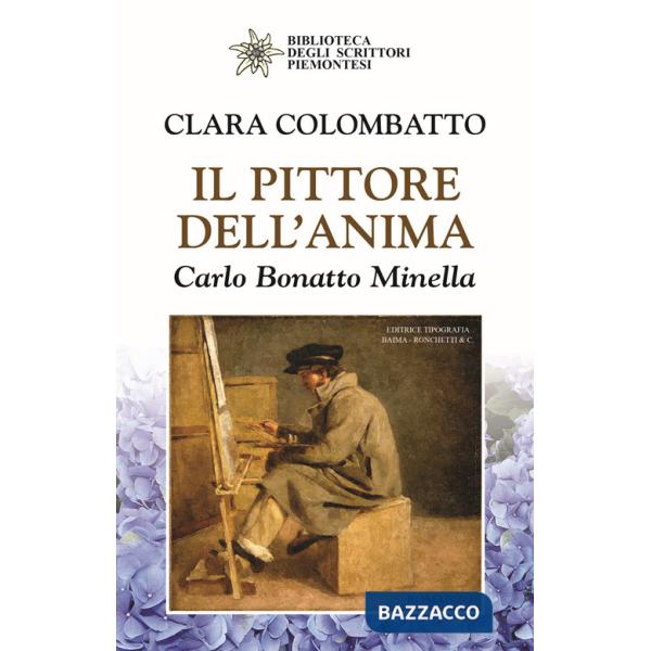 Pittore dell'anima. Carlo Bonatto Minella (Il)