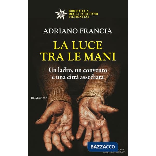 Luce tra le mani. Un ladro, un convento e una città assediata (La)