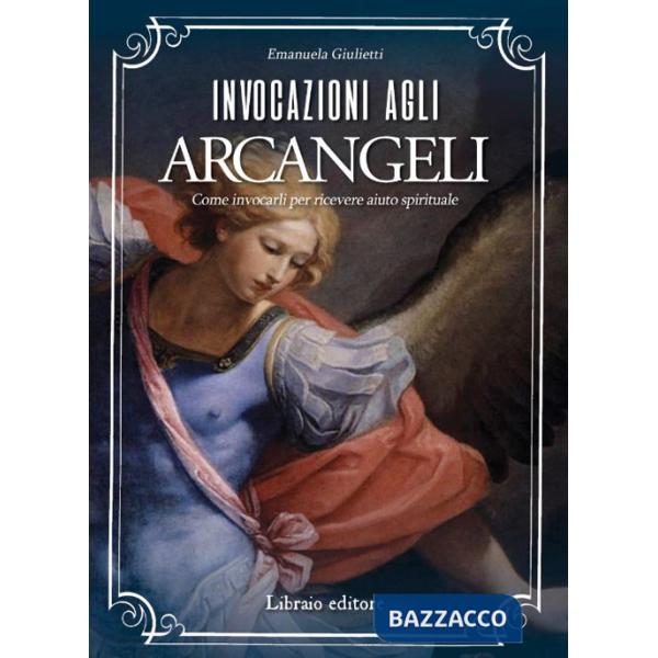 Invocazioni agli arcangeli. Come invocarli per ricevere aiuto spirituale