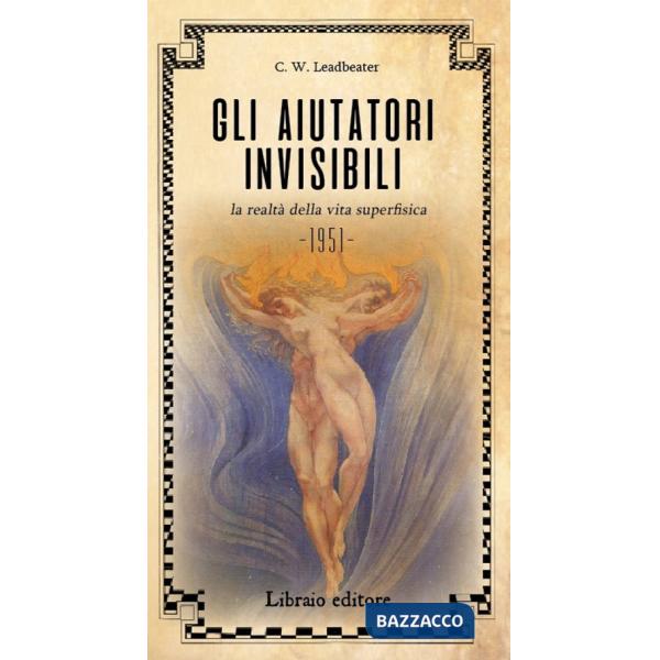 Aiutatori invisibili. La realtà della vita superfisica (Gli)