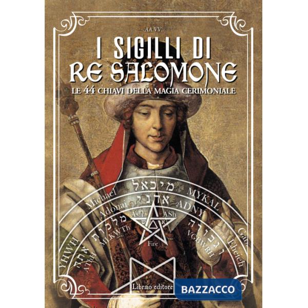 Sigilli di re Salomone. Le 44 chiavi della magia cerimoniale (I)