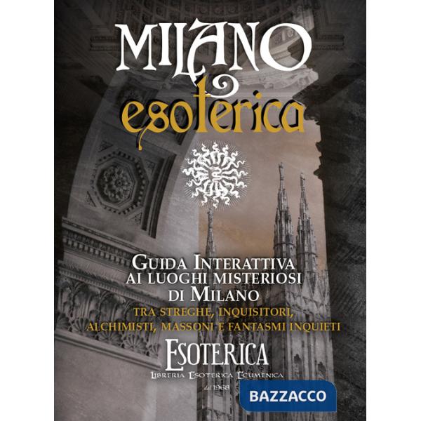 Mappa Milano esoterica. Guida interattiva ai luoghi misteriosi di Milano tra streghe, inquisitori, alchimisti e fantasmi. Con QR
