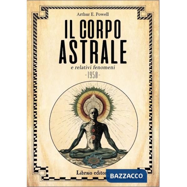 Corpo astrale e relativi fenomeni. Nuova ediz. (Il)