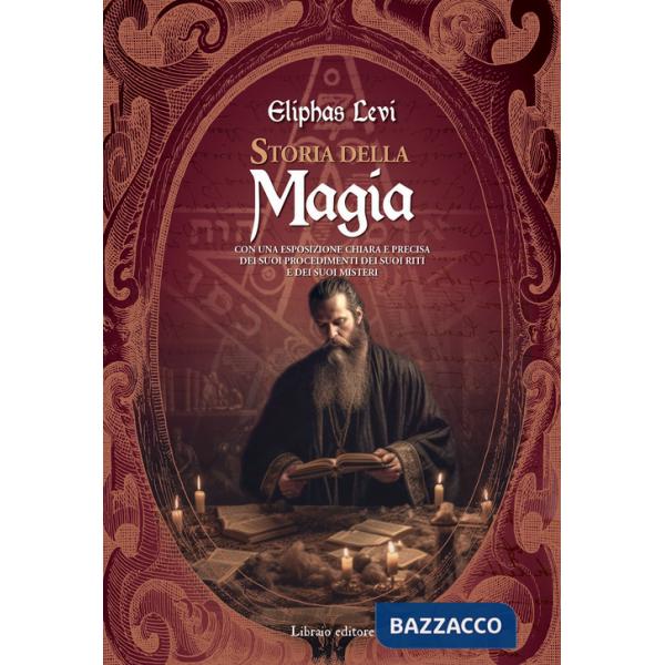 Storia della magia. Con una esposizione chiara e precisa dei suoi procedimenti, dei suoi riti e dei suoi misteri