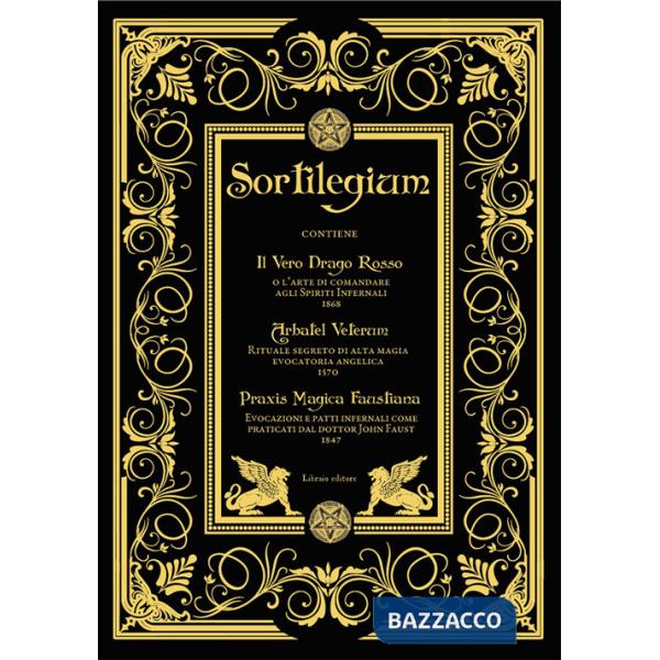 Sortilegium. Il vero Drago Rosso (1868) Arbatel Veterum (1570) Praxis Magica Faustiana (1847)