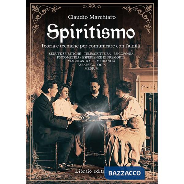 Spiritismo. Teoria e tecniche per comunicare con l'aldilà