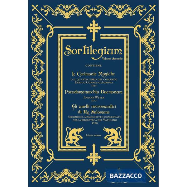 Sortilegium. Vol. 2: Le cerimonie magiche (1565)-Pseudomonarchia Daemonum (1577)-Gli anelli necromantici di Re Salomone (1590)