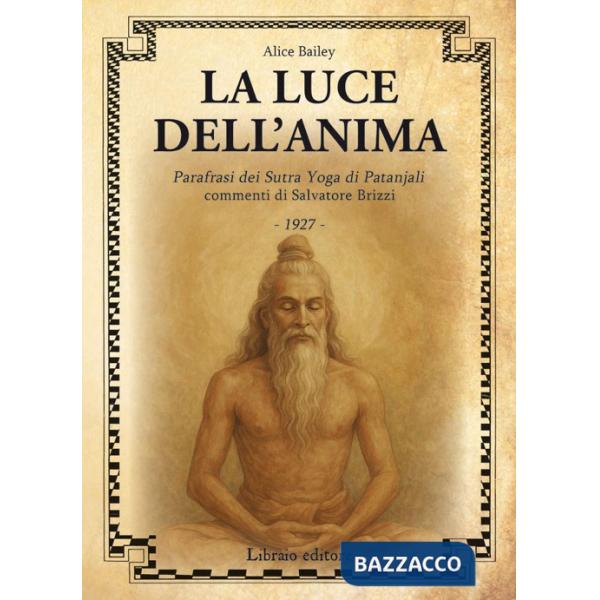 Luce dell'anima. Scienza ed effetti. Parafrasi dei Sutra Yoga di Patanjali (La)