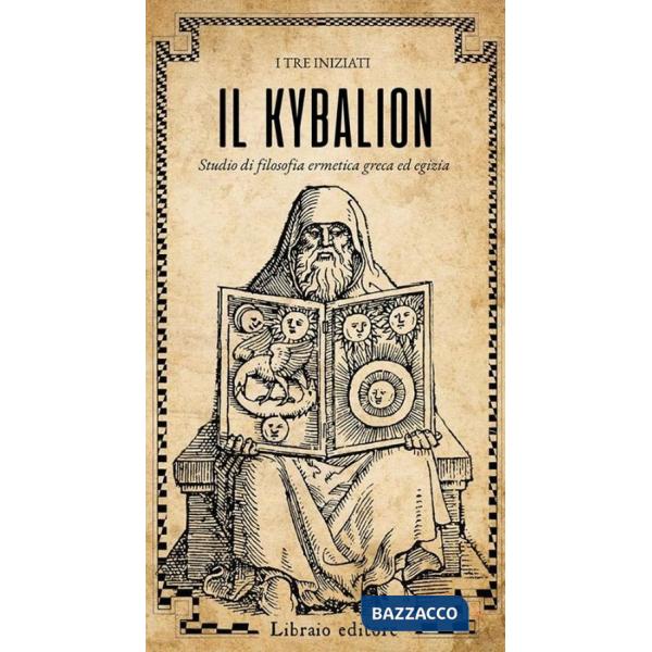Kybalion. Studio di filosofia ermetica greca ed egizia (Il)