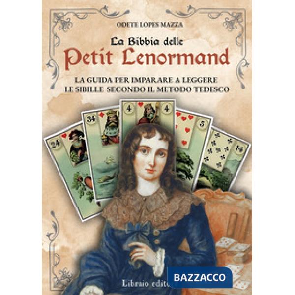 Bibbia delle Petit Lenormand. La guida per imparare a leggere le sibille secondo il metodo tedesco (La)