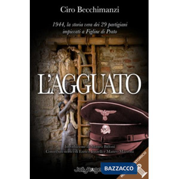 Agguato. 1944, la storia vera dei 29 partigiani impiccati a Figline di Prato (L')