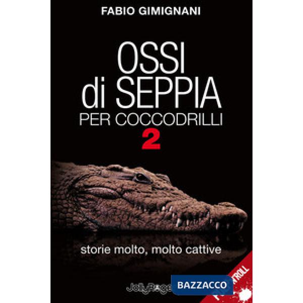 Ossi di seppia per coccodrilli. Storie molto, molto cattive. Vol. 2