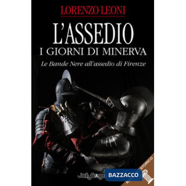 Assedio. I giorni di Minerva. Le bande nere all'assedio di Firenze (L')