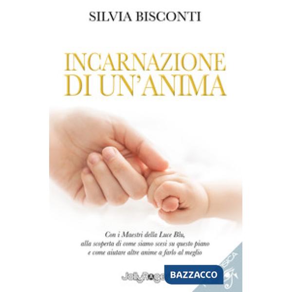 Incarnazione di un'anima. Con i maestri della luce blu, alla scoperta di come siamo scesi su questo piano e come aiutare altre a