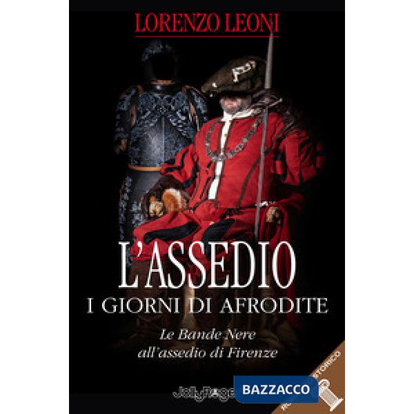 Assedio. I giorni di Afrodite. Le Bande Nere all'assedio di Firenze. Con Segnalibro (L')
