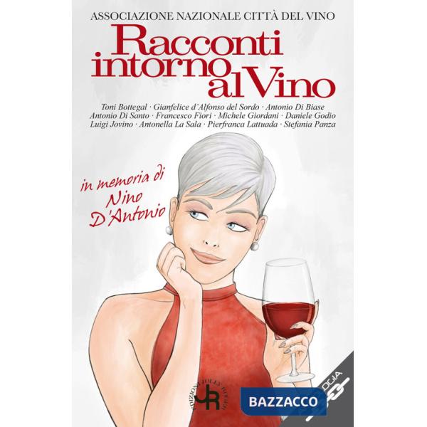 Racconti intorno al vino. In memoria di Nino D'Antonio