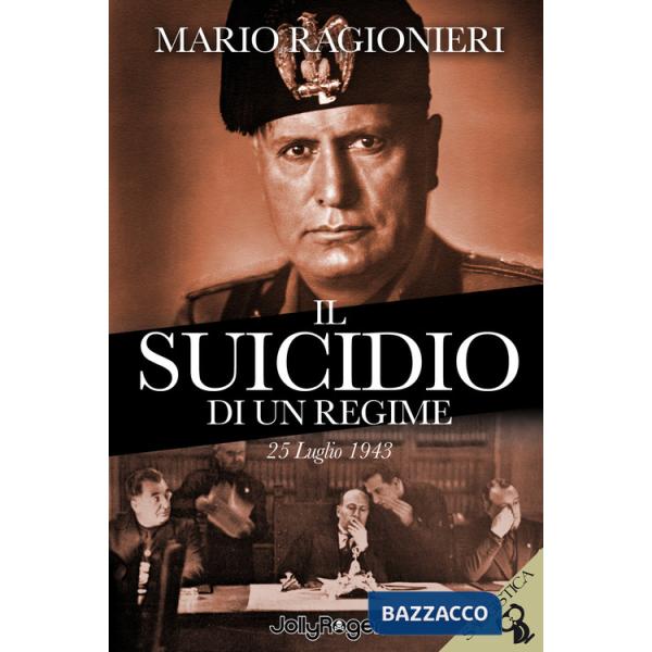 Suicidio di un regime. 25 Luglio 1943. Con segnalibro (Il)
