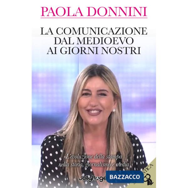 Comunicazione dal Medioevo ai giorni nostri. L'evoluzione della stampa nella storia, giornalismo e media. Con Segnalibro (La)