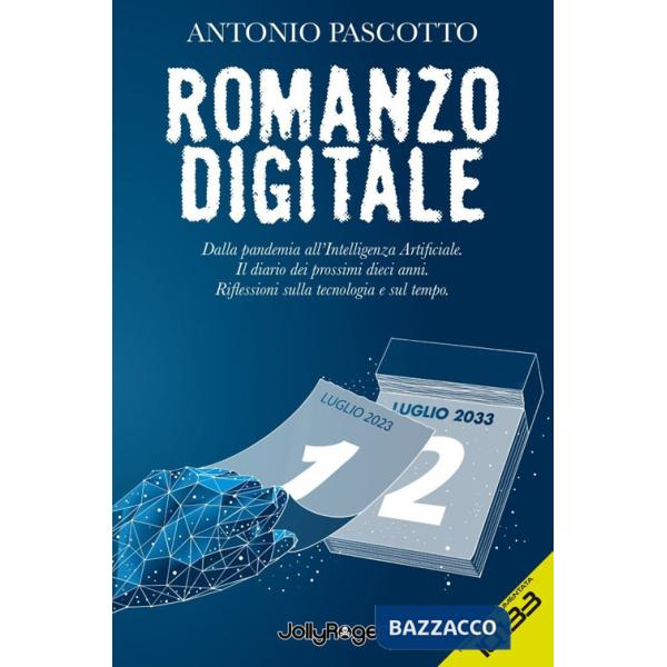 Romanzo digitale. Dalla pandemia all'intelligenza artificiale. Il diario dei prossimi dieci anni. Riflessioni sulla tecnologia e