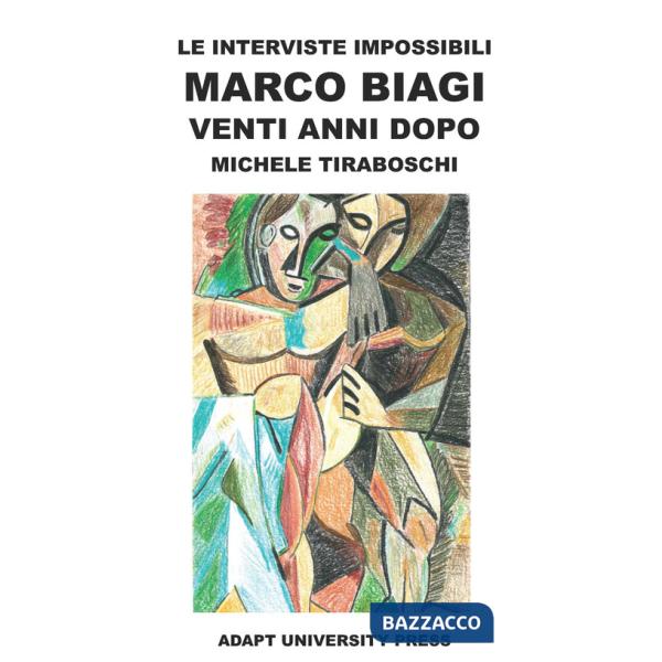 Interviste impossibili. Marco Biagi venti anni dopo (Le)