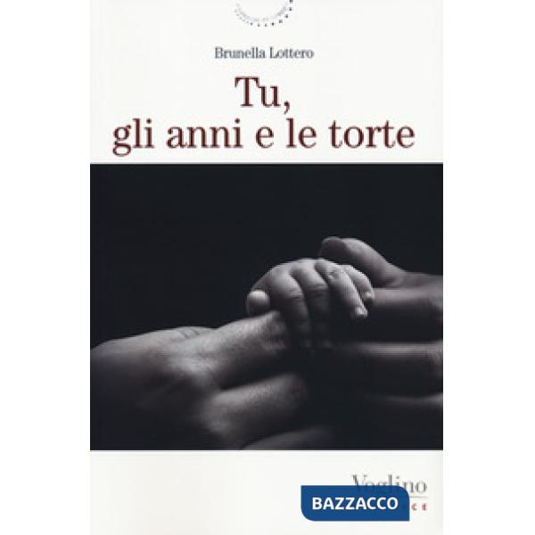 Tu, gli anni e le torte. Nuova ediz.