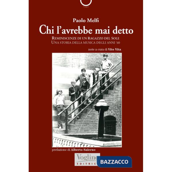 Chi l'avrebbe mai detto. Reminiscenze di un ragazzo del Sole. Una storia della musica degli anni '60