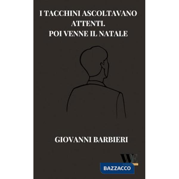 Tacchini ascoltavano attenti. Poi venne il Natale (I)