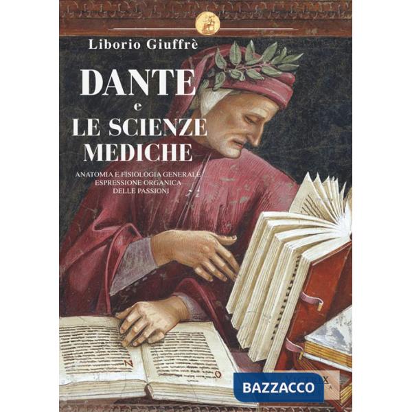 Dante e le scienze mediche. Anatomia e fisiologia generale espressione organica delle passioni