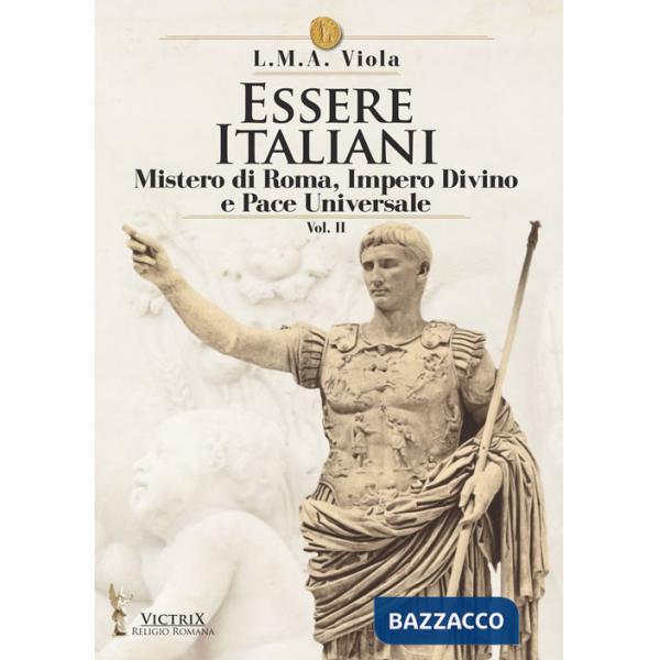 Essere italiani. Vol. 2: Il mistero di Roma, impero divino e pace universale