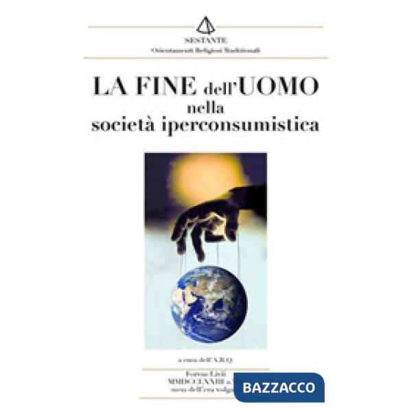 Fine dell'uomo nella società iperconsumistica (La)