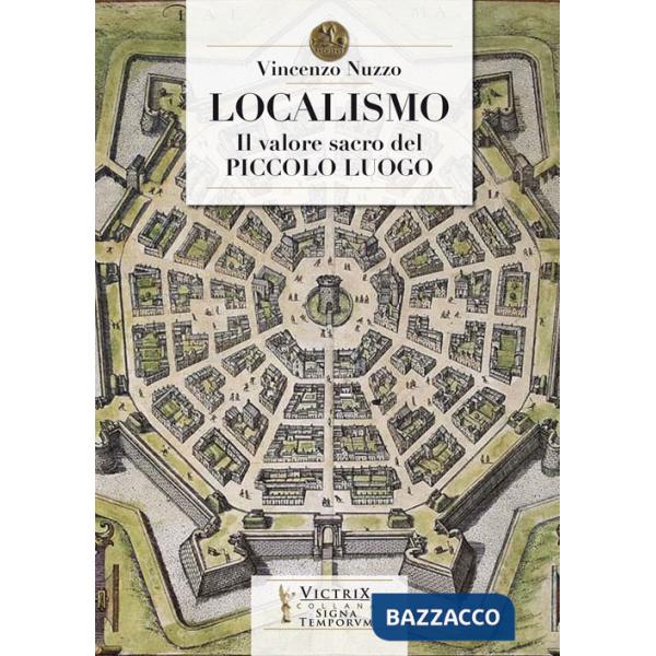 Localismo. Il valore sacro del piccolo luogo