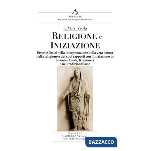 Religione e iniziazione. Errori e limiti nella interpretazione della vera natura della religione e dei suoi rapporti con l'inizi