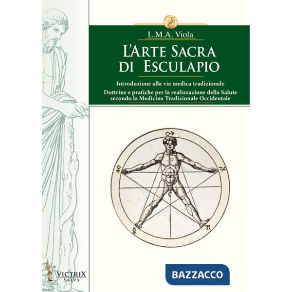 Arte sacra di Esculapio. Introduzione alla via medica tradizionale. Dottrine e pratiche per la realizzazione della salute second