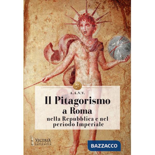 Pitagorismo a Roma nella Repubblica e nel periodo Imperiale (Il)