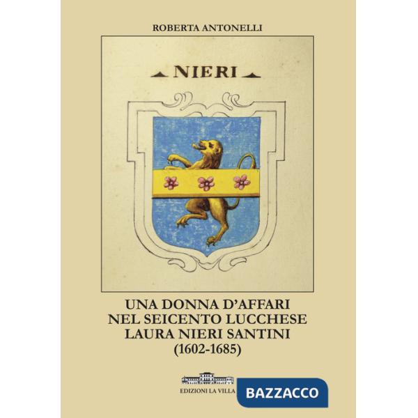 Donna d'affari nel Seicento lucchese. Laura Nieri Santini (1602-1685) (Una)