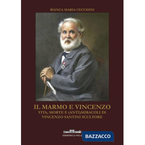 Marmo e Vincenzo. Vita, morte e (anti)miracoli di Vincenzo Santini scultore (Il)