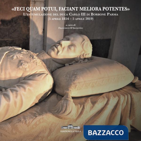 «Feci quam potui, faciant meliora potentes». L'estumulazione del duca Carlo III di Borbone Parma (5 aprile 1854-5 aprile 2019)