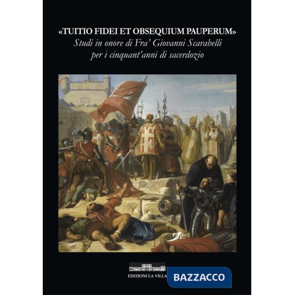 «Tuitio Fidei et Obsequium Pauperum». Studi in onore di Fra' Giovanni Scarabelli per i cinquant'anni di sacerdozio