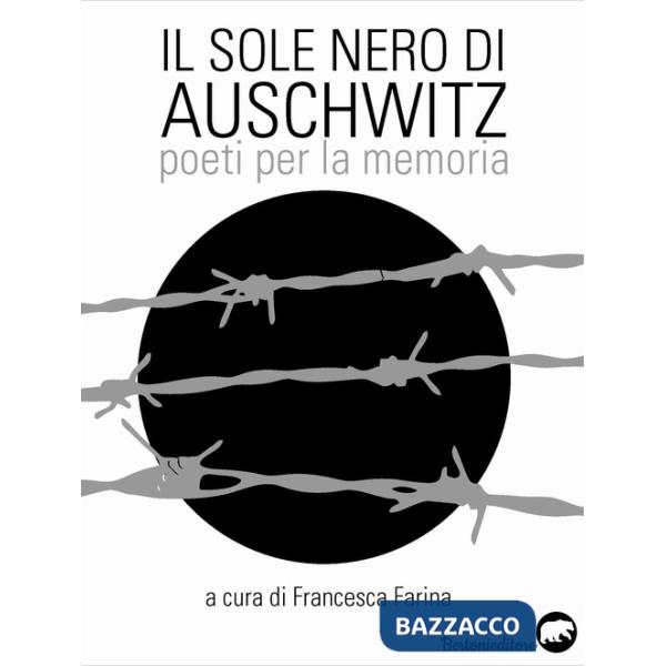 Sole nero di Auschwitz. Poeti per la memoria (Il)